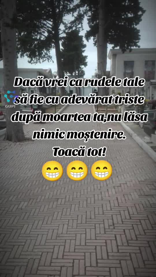 dacă vrei ca rudele să fie triste cu adevărat...😁😁