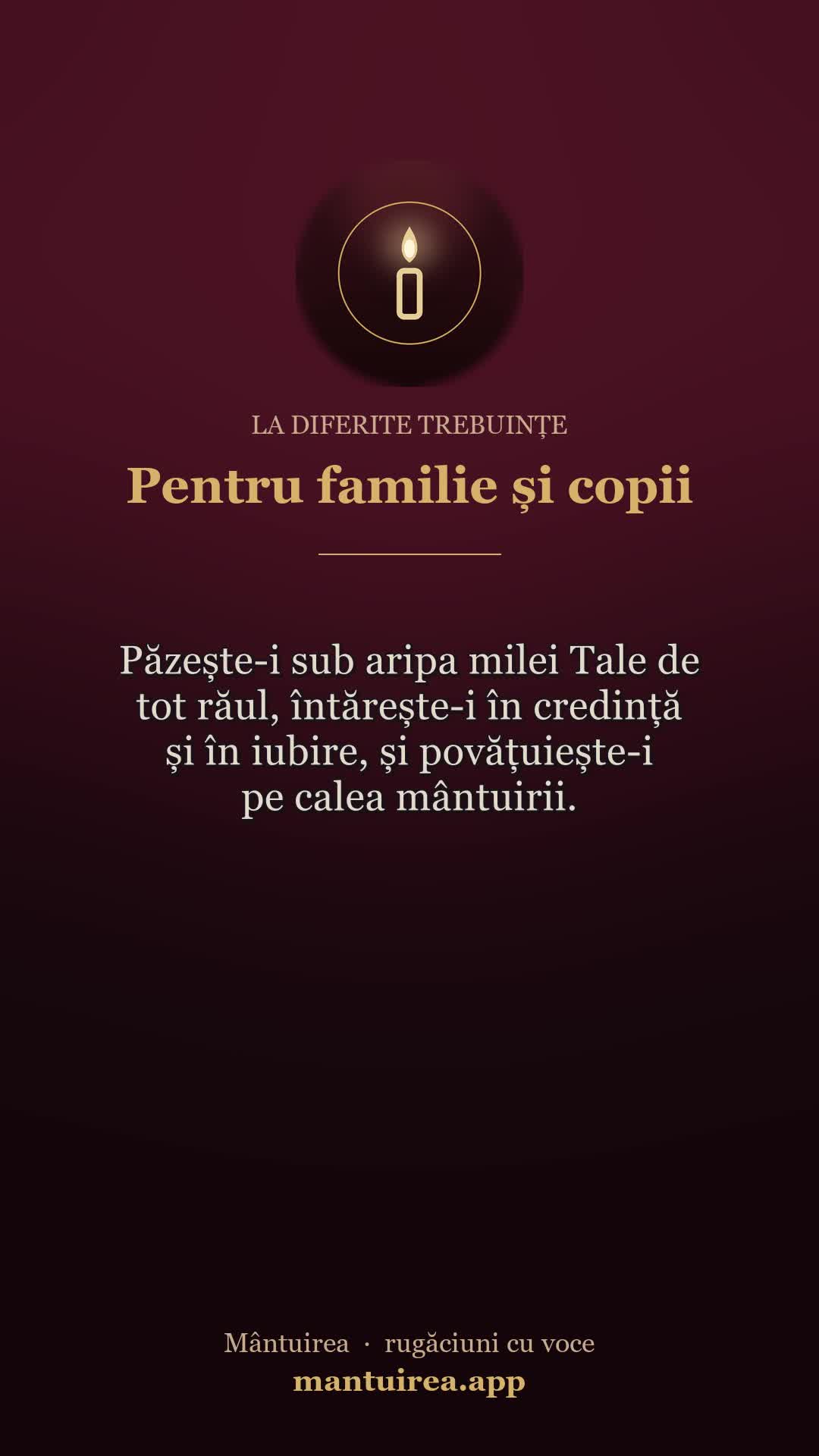 🕯️ Pentru familie și copii — la diferite trebuințe, cu vocea Părintelui Pavel.
Toate rugăciunile, dimineața și seara, în aplicația Mântuirea (gratuit pe Google Play) 👉 https://mantuirea.app/gupi