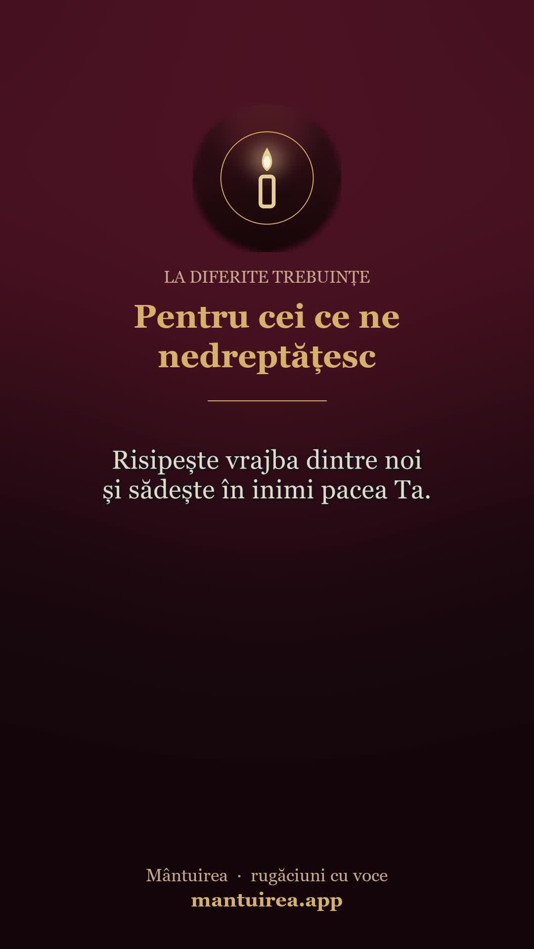 🕯️ Pentru cei ce ne nedreptățesc — la diferite trebuințe, cu vocea Părintelui Pavel.
Toate rugăciunile, dimineața și seara, în aplicația Mântuirea (gratuit pe Google Play) 👉 https://mantuirea.app/gupi