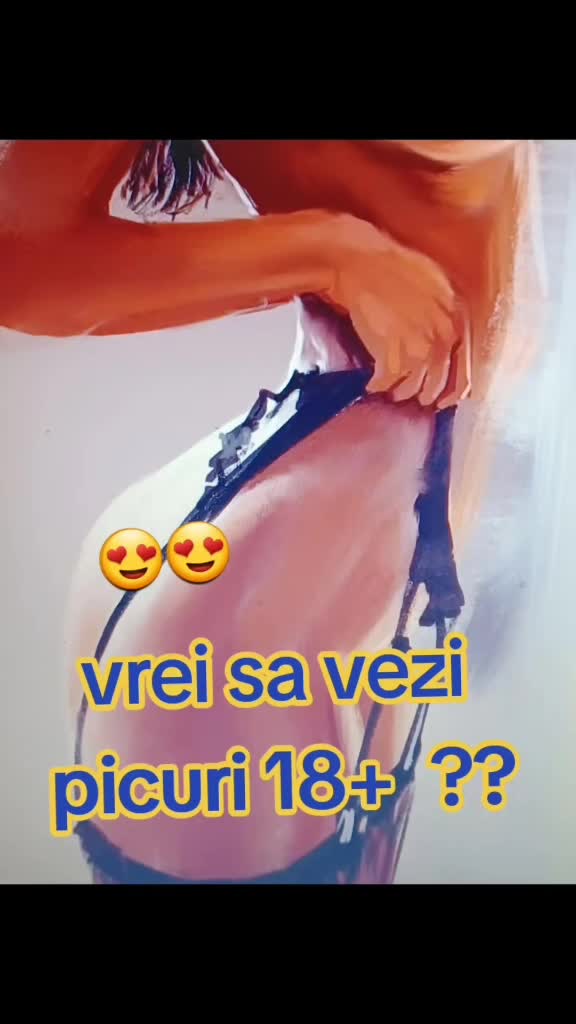 picturi 18+ vor fi pictate aici pe live daca vor fi doritori  +