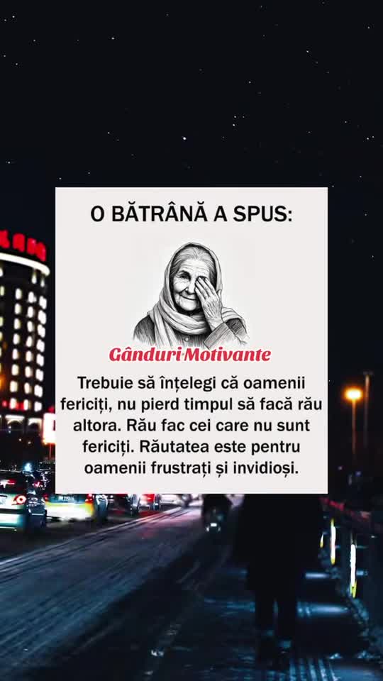 O bătrână a spus: Fericirea nu se laudă, nu rănește, doar se simte în liniște.